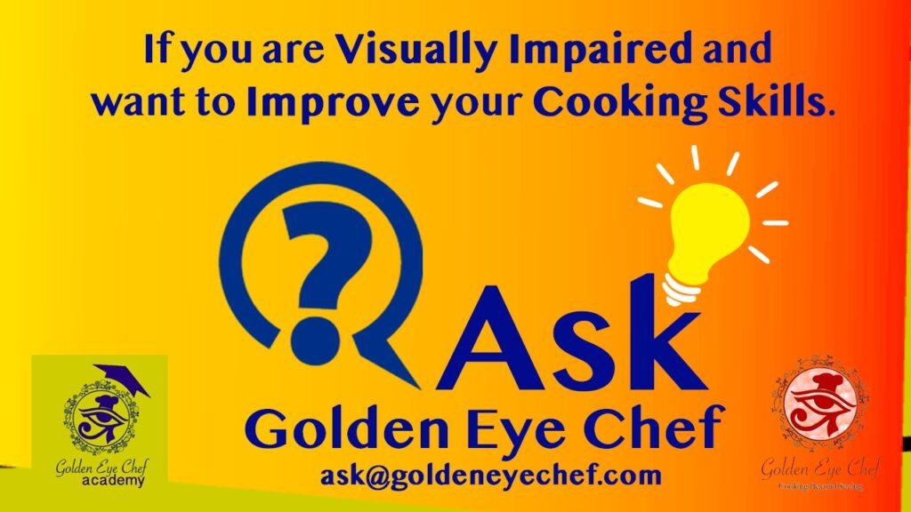 If you are visually impaired and want to improve your cooking skills.
Ask Questions, Share your Recipe
Learn, share and enjoy Happy & Safe Cooking.